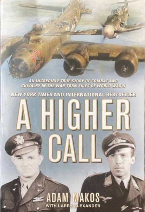 A Higher Call: An Incredible True Story of Combat and Chivalry in the War-Torn Skies of World War II