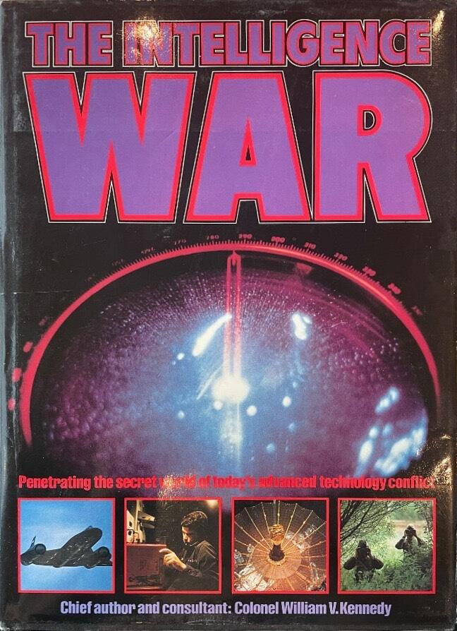 The intelligence war - penetrating the secret world of todayʹs advanced technology conflict