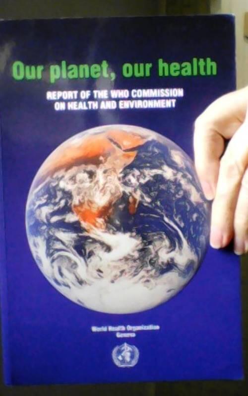 Our planet, our health - report of the WHO Commission on Health and Environment