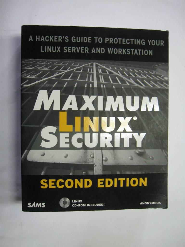 Maximum Linux security - a hacker's guide to protecting your Linux server and network