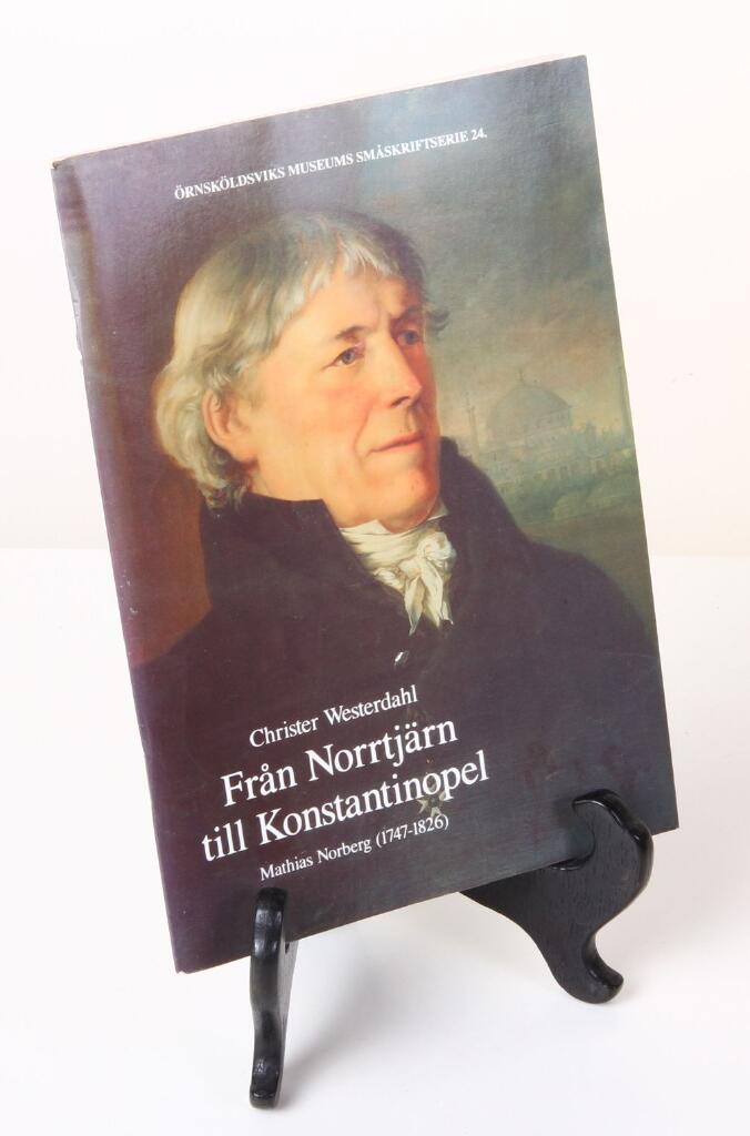 Från Norrtjärn till Konstantinopel : Mathias Norberg (1747-1826), orientalist och humanist