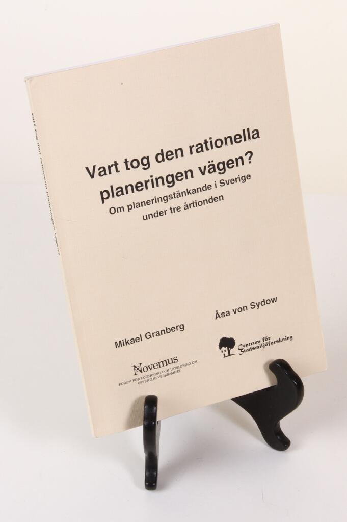 Vart tog den rationella planeringen v&auml;gen? : om planeringst&auml;nkande i Sverige under tre &aring;rtionden