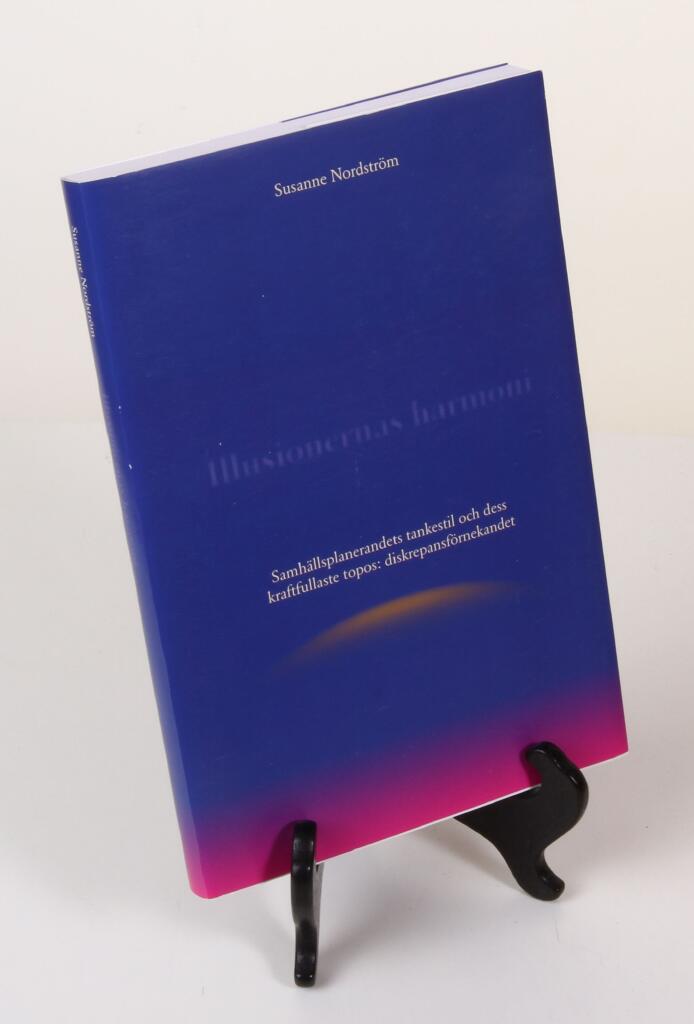 Illusionernas harmoni : samh&auml;llsplanerandets tankestil och dess kraftfullaste topos: diskrepansf&ouml;rnekandet