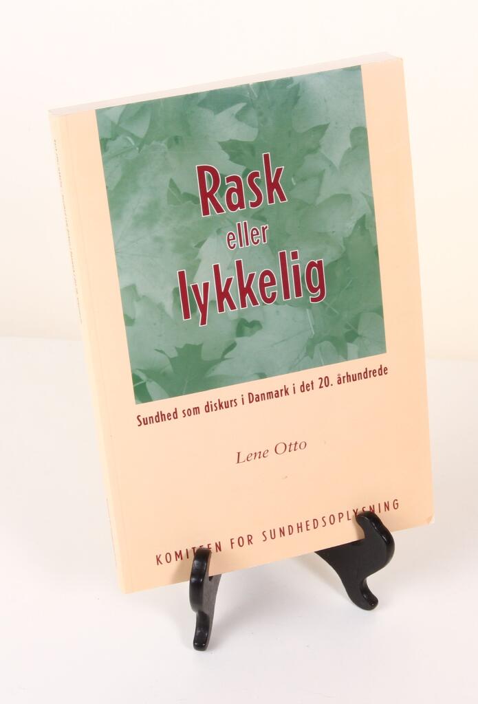 Rask eller lykkelig - Sundhed som diskurs i Danmark i det 20. &aring;rhundrede