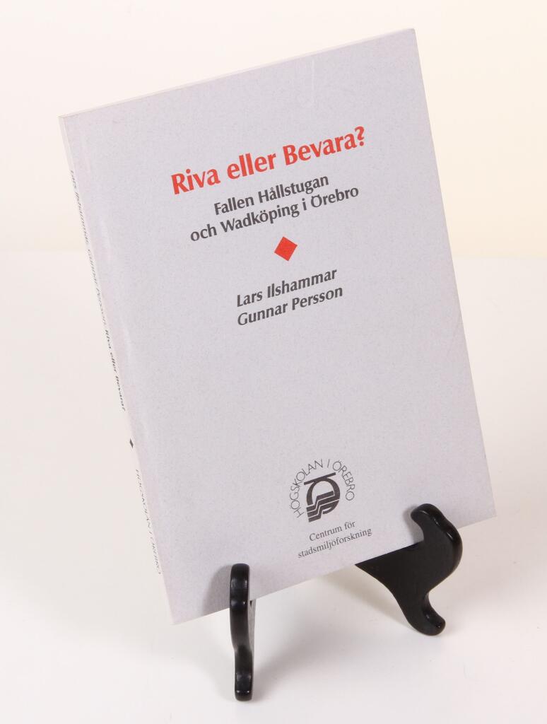 Riva eller bevara? - fallen H&aring;llstugan och Wadk&ouml;ping i &Ouml;rebro