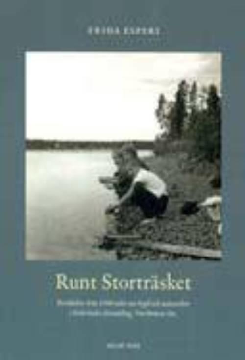 Runt Storträsket : berättelser från 1900-talet om bygd och människor i Nederkalix församling, Norrbottens län