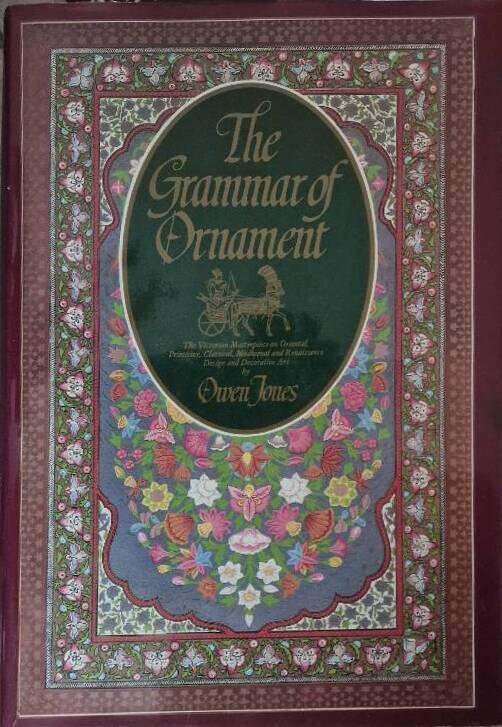 The grammar of ornament - the Victorian masterpiece on oriental, primitive, classical, medieval and Renaissance design and decorative art