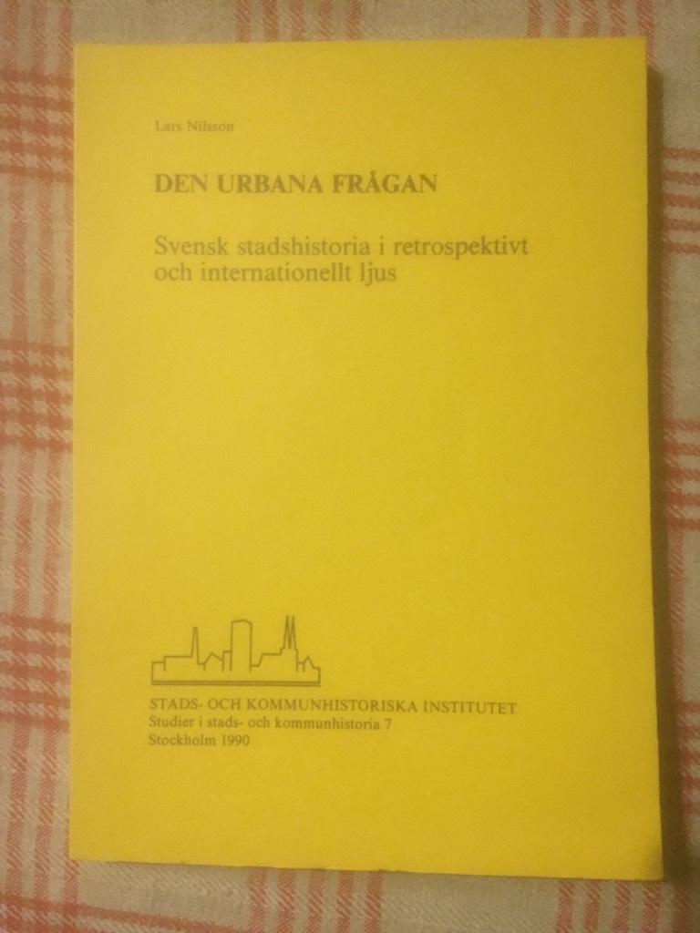 Den urbana fr&aring;gan : svensk stadshistoria i retrospektivt och internationellt ljus = [The urban question] : [research strategies in Swedish urban history]