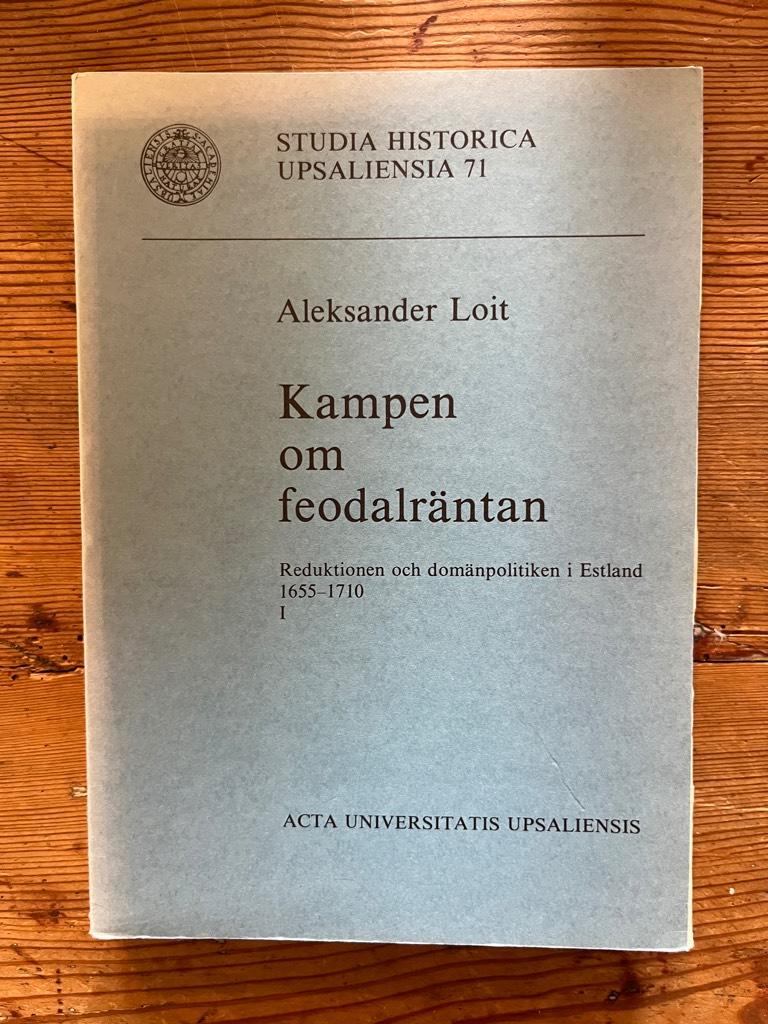 Kampen om feodalr&auml;ntan : reduktionen och dom&auml;npolitiken i Estland 1655-1710