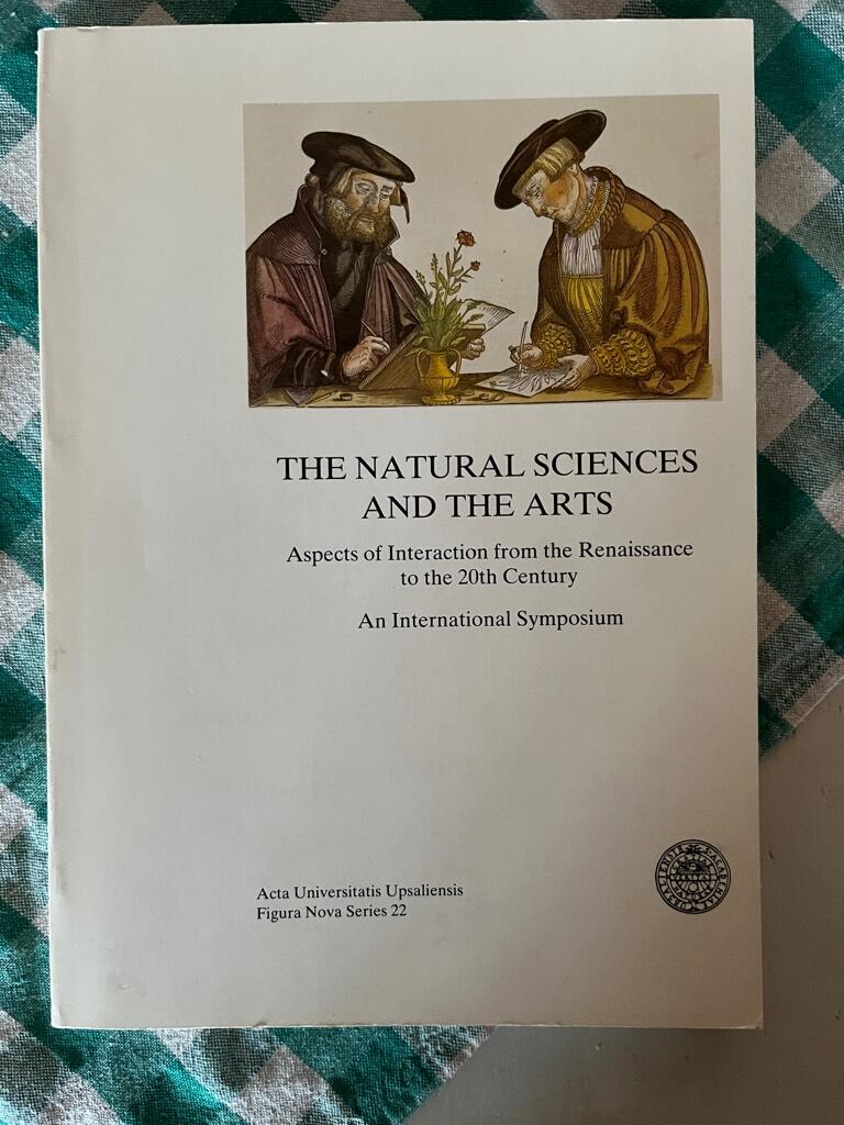 The natural sciences and the arts - aspects of interaction from the Renaissance to the 20th century : an international symposium [Uppsala, 1983