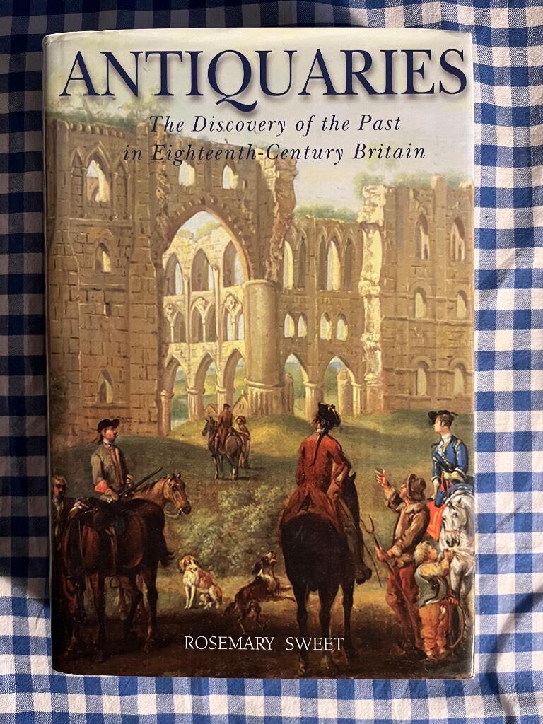 Antiquaries - the discovery of the past in eighteenth-century Britain
