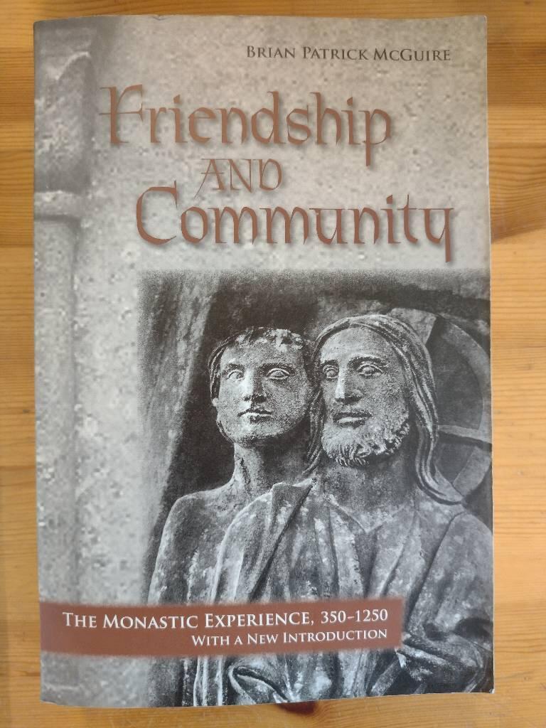 Friendship and community - the monastic experience, 350-1250