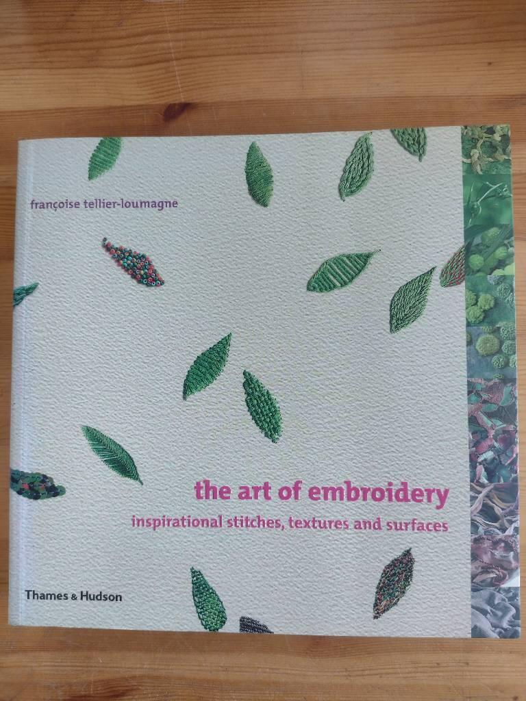 The art of embroidery - inspirational stitches, textures and surfaces