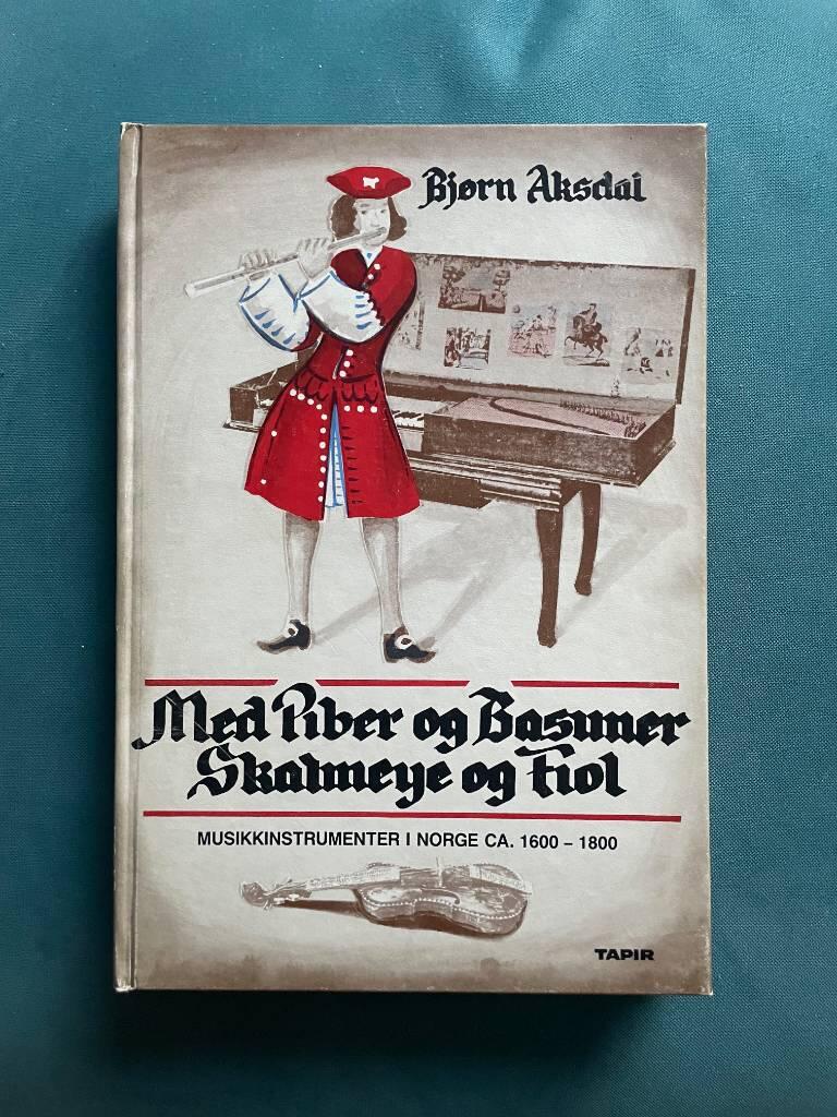 Med piber og basuner, skalmeye og fiol - musikkinstrumenter i Norge, ca. 1600-1800