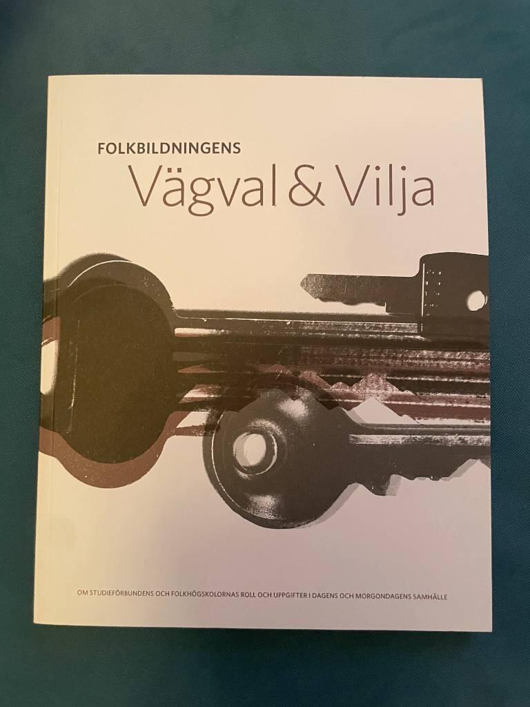 Folkbildningens v&auml;gval & vilja : om studief&ouml;rbundens och folkh&ouml;gskolornas roll och uppgifter i dagens och morgondagens samh&auml;lle : ett samarbete mellan Folkbildningsf&ouml;rbundet, R&ouml;relsefolkh&ouml;gskolornas intresseorganisation, Sveriges kommuner och landsting oc