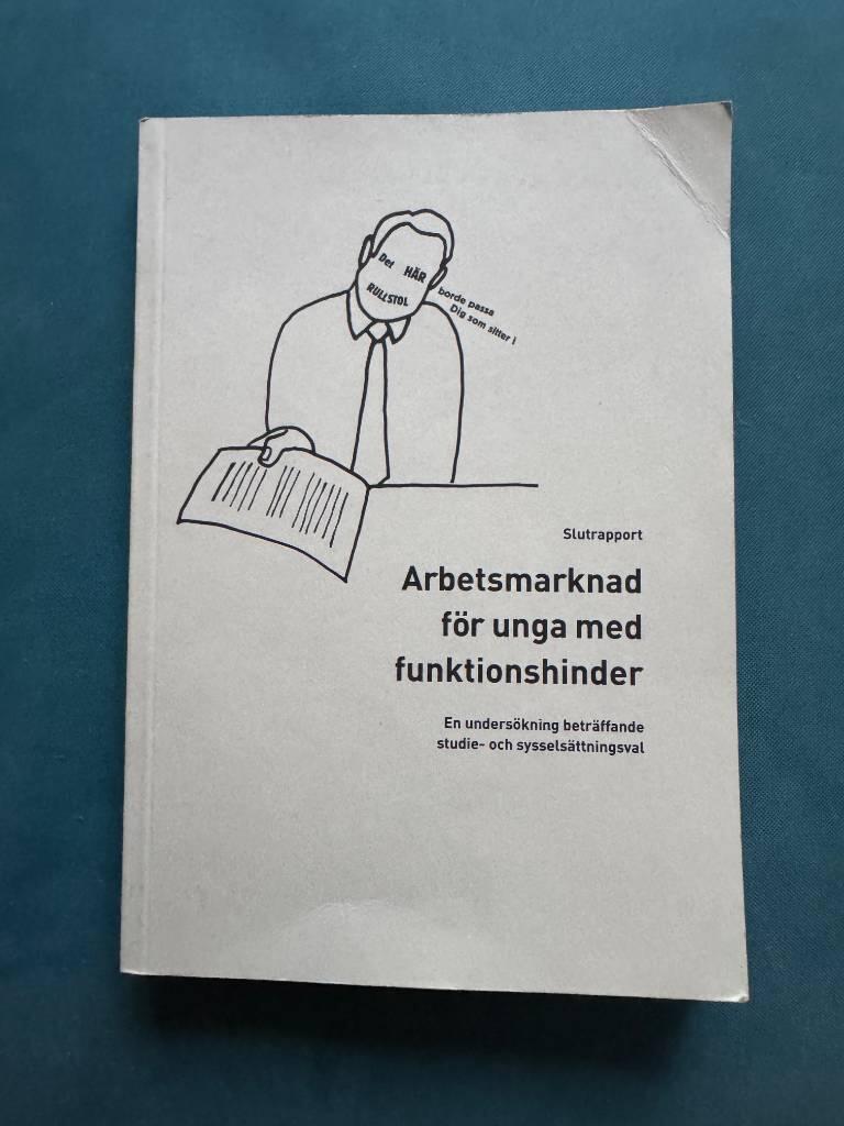 Arbetsmarknad f&ouml;r unga med funktionshinder : [en unders&ouml;kning betr&auml;ffande studie- och syssels&auml;ttningsval] : slutrapport