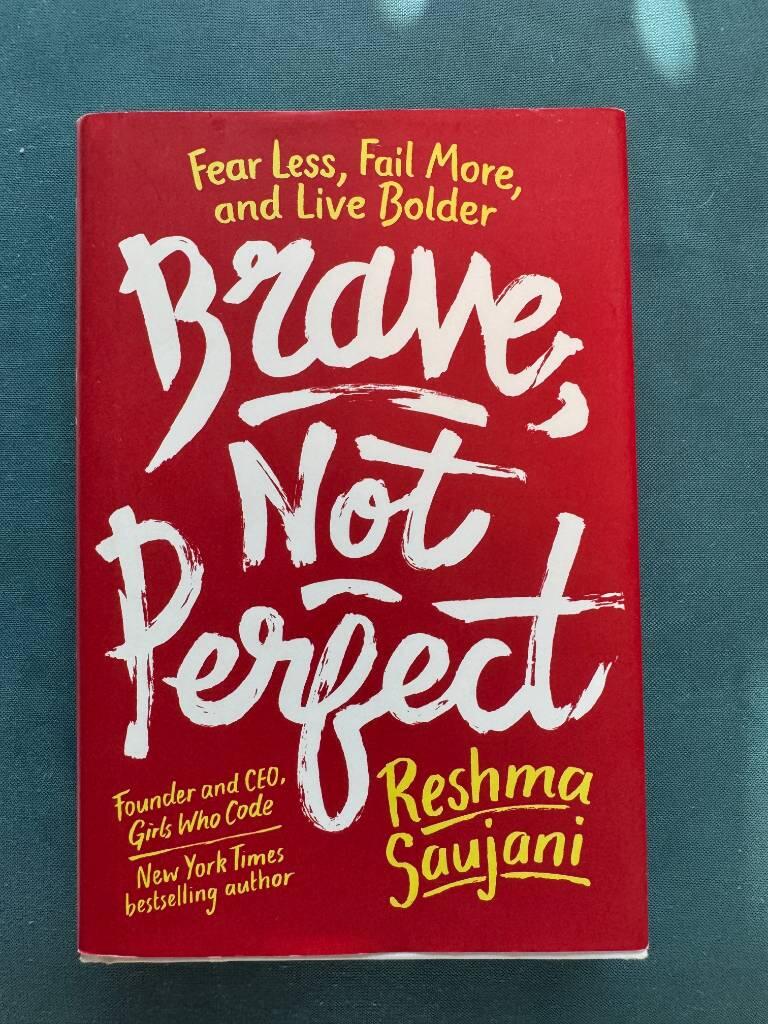Brave, not perfect - fear less, fail more, and live bolder