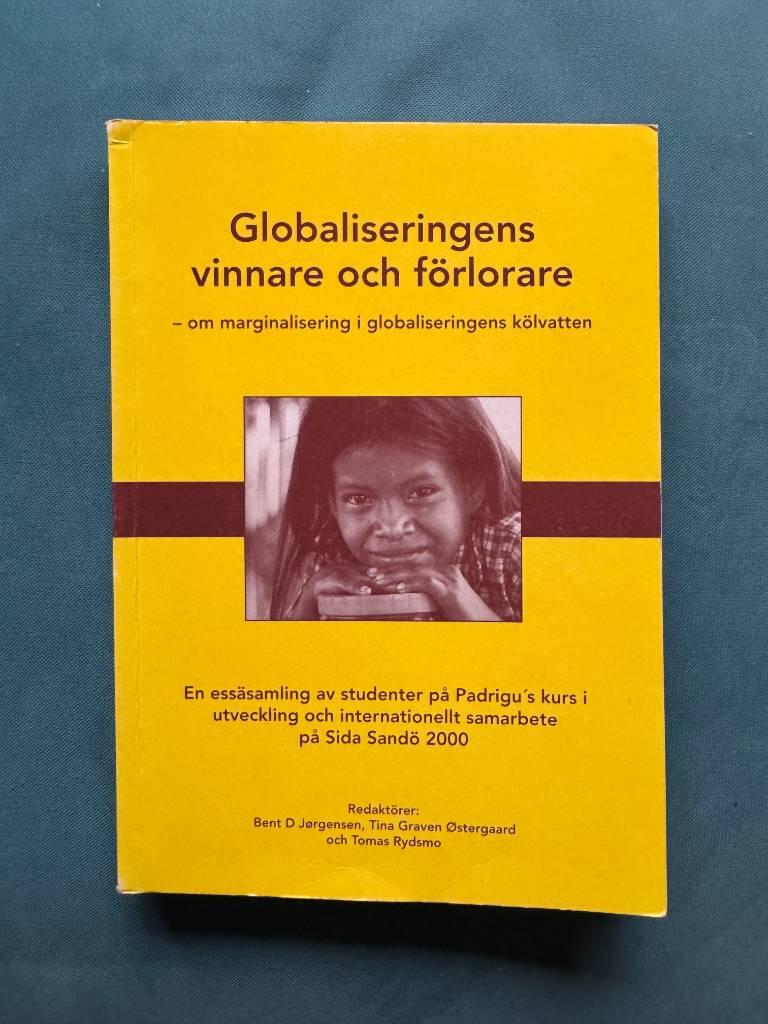 Globaliseringens vinnare och f&ouml;rlorare : om marginalisering i globaliseringens k&ouml;lvatten : en ess&auml;samling av studenter p&aring; Padrigus kurs Utveckling och internationellt samarbete p&aring; Sida/Sand&ouml; &aring;r 2000