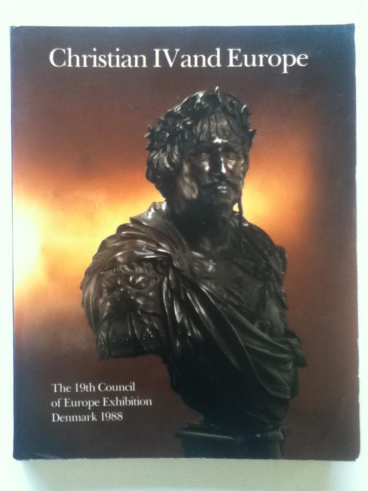 Christian IV and Europe : the 19th art exhibition of the Council of Europe, Denmark 1988