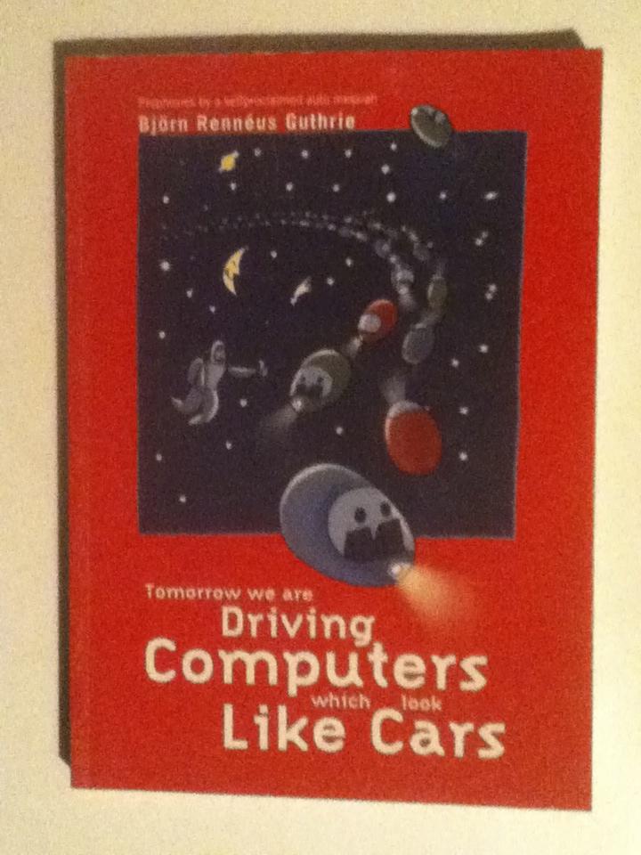 Tomorrow we'll be driving computers that look like cars : about time-to-market, the global automobile industry, and information technology, the future : prophesies by a self-proclaimed auto Messiah