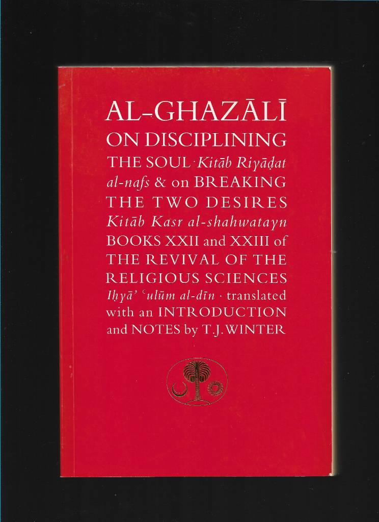 Al-Ghazālī on disciplining the soul (Kitāb Riyāđ̌at al-nafs)