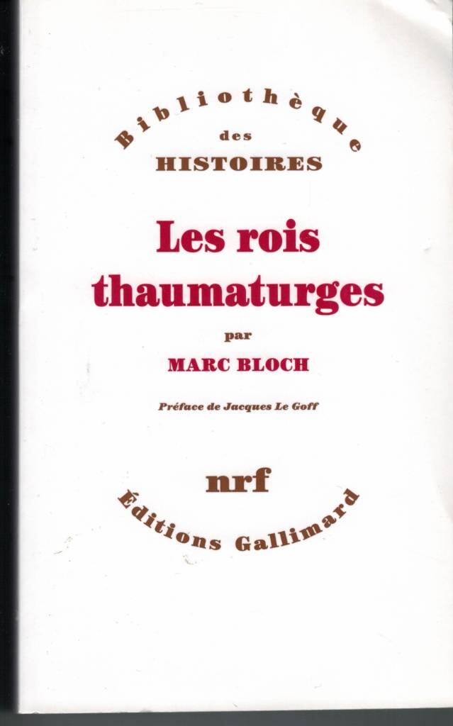 Les rois thaumaturges - &eacute;tude sur le caract&egrave;re surnaturel attribu&eacute; &agrave; la puissance royale particuli&egrave;rement en France et en Angleterre
