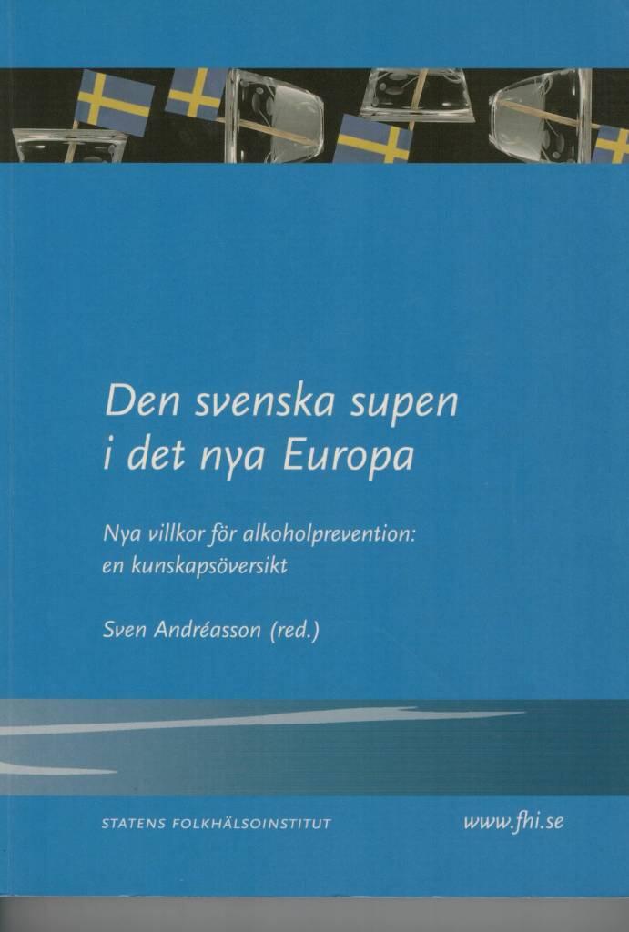 Den svenska supen i det nya Europa : nya villkor för alkoholprevention : en kunskapsöversikt