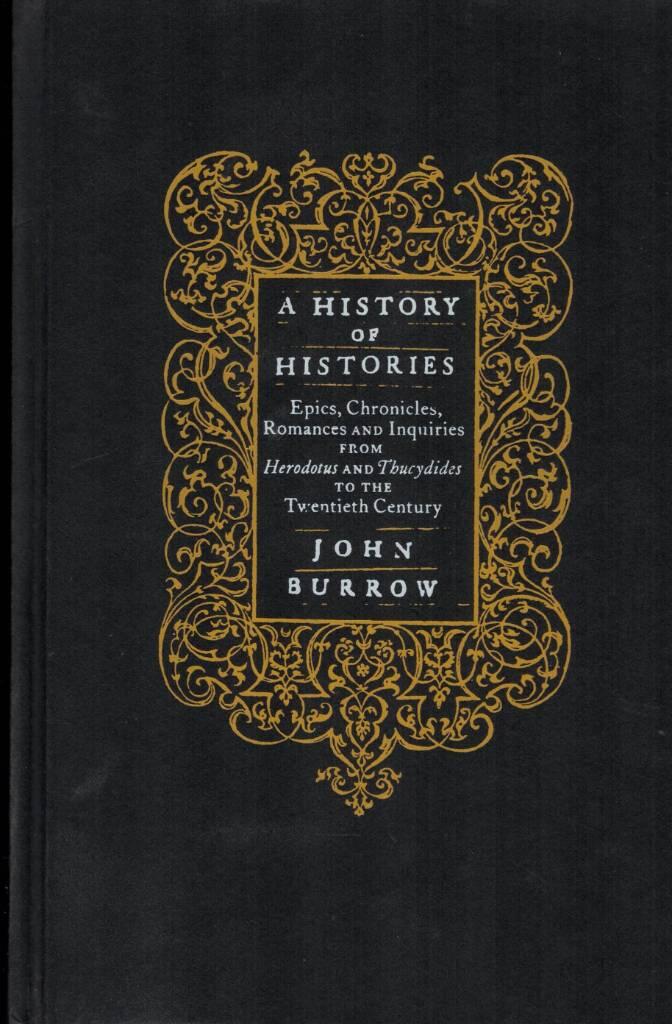 A history of histories : epics, chronicles, romances and inquiries from Herodotus and Thucydides to the twentieth century