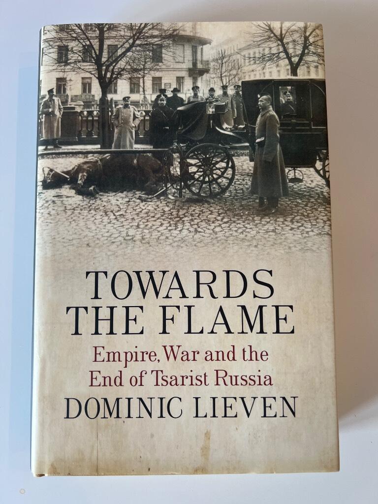 Towards the flame - empire, war and the end of tsarist Russia
