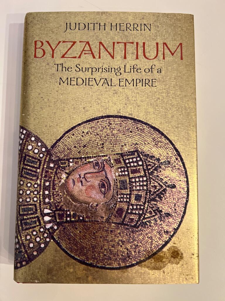 Byzantium - the surprising life of a medieval empire