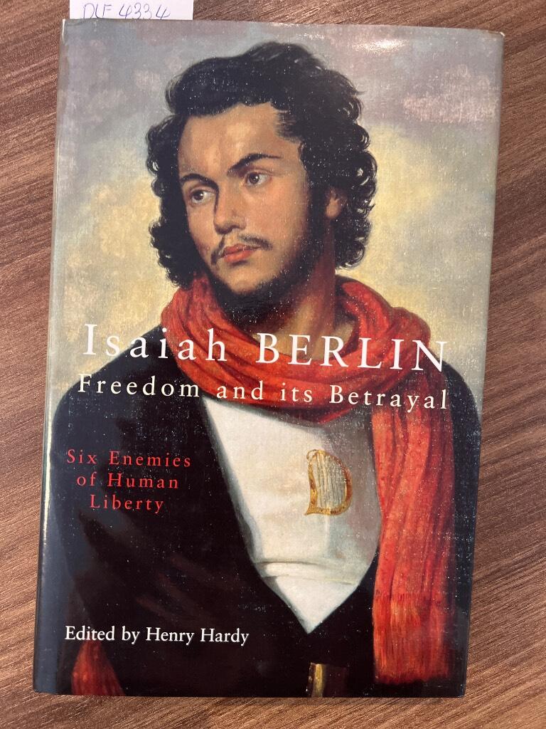 Freedom and its betrayal : six enemies of human liberty