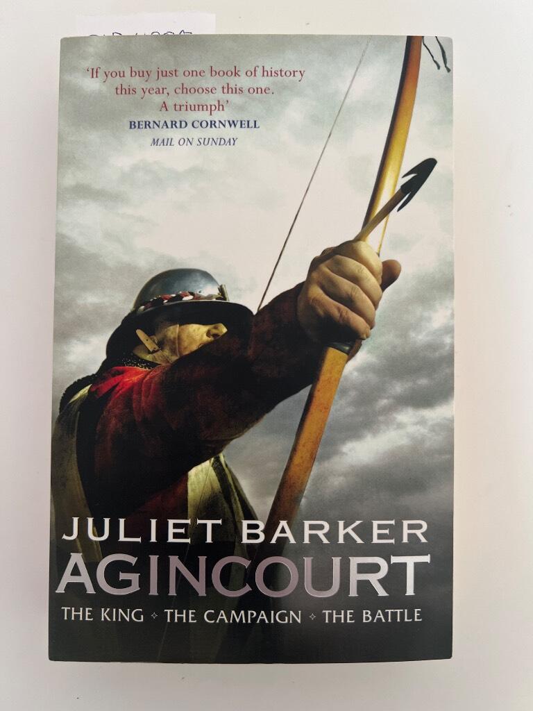 Agincourt - the king, the campaign, the battle