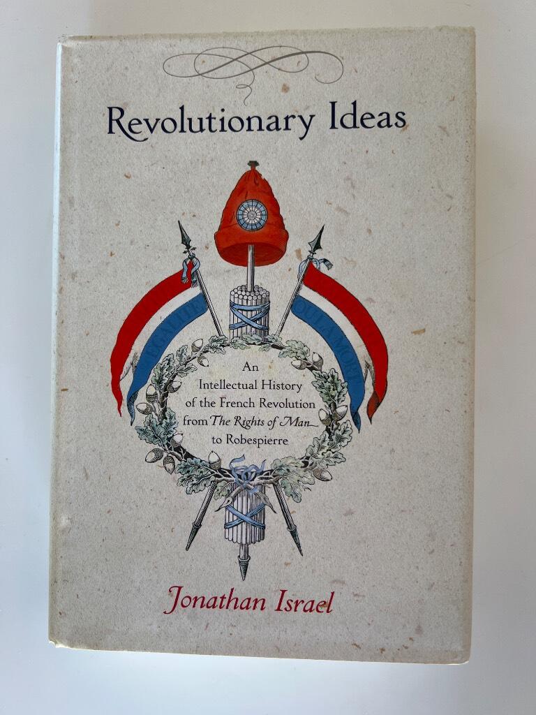 Revolutionary ideas - an intellectual history of the French Revolution from The Rights of Man to Robespierre
