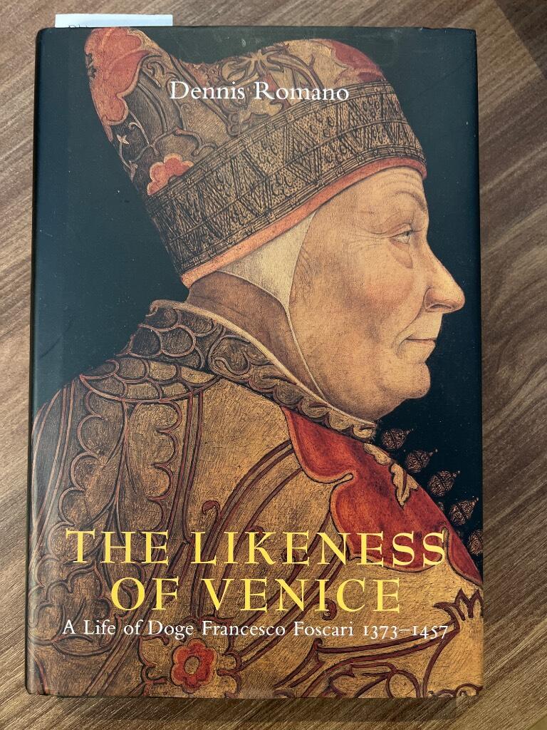 The likeness of Venice - a life of Doge Francesco Foscari, 1373-1457