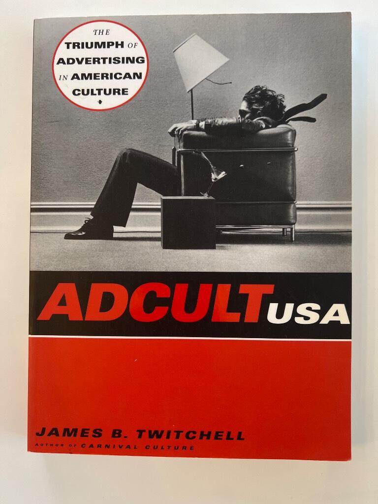 Adcult USA : the triumph of advertising in American culture