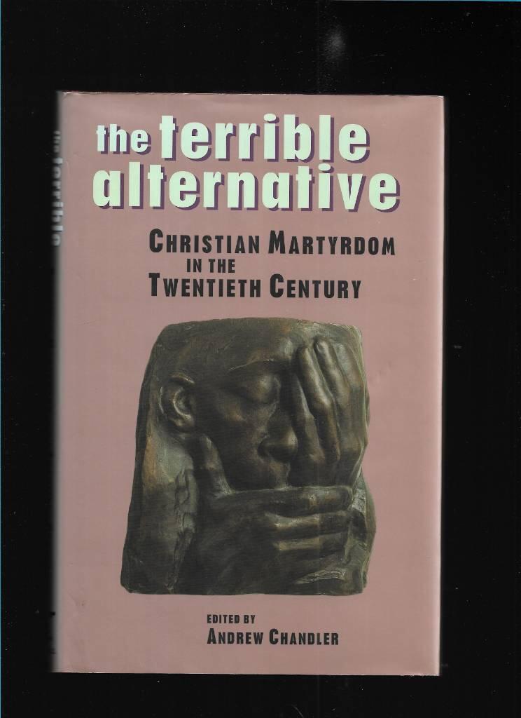 The terrible alternative - christian martyrdom in the twentieth century
