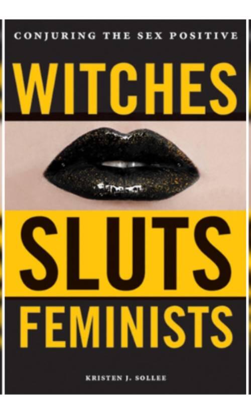 Witches, sluts, feminists - conjuring the sex positive