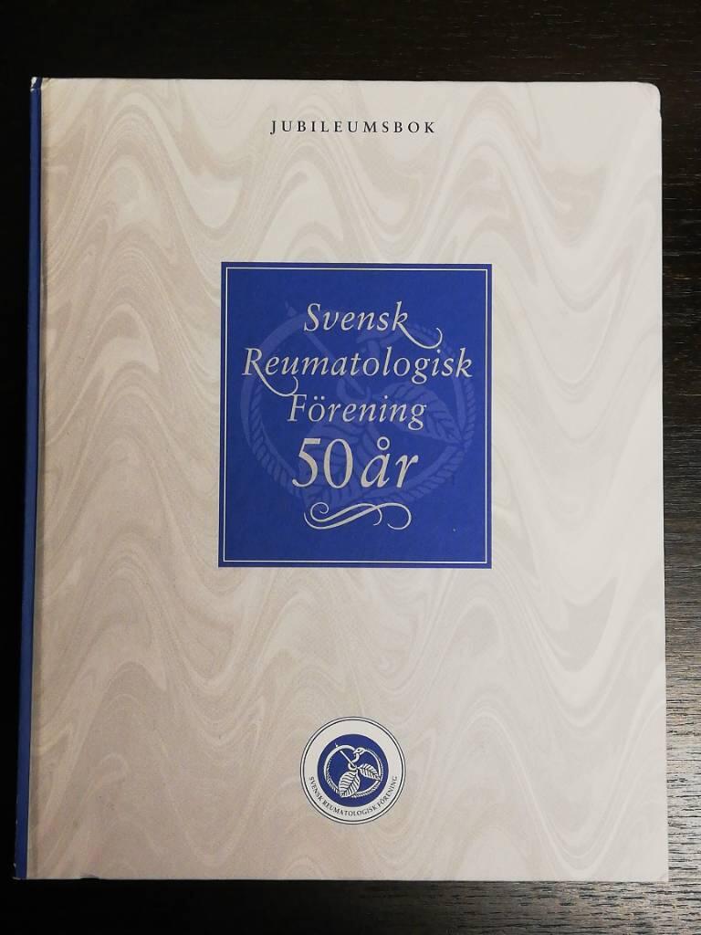 Svensk reumatologisk f&ouml;rening 50 &aring;r - jubileumsbok