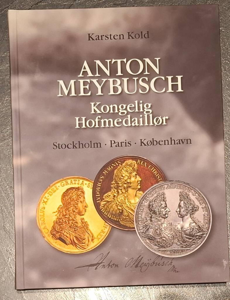 Anton Meybusch - Kongelig Hofmedaill&oslash;r : Stockholm, Paris, K&oslash;benhavn
