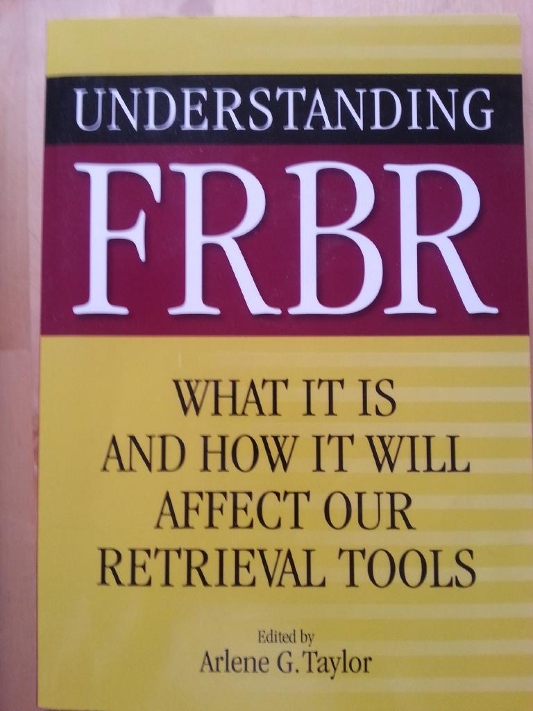 Understanding FRBR : what it is and how it will affect our retrieval tools