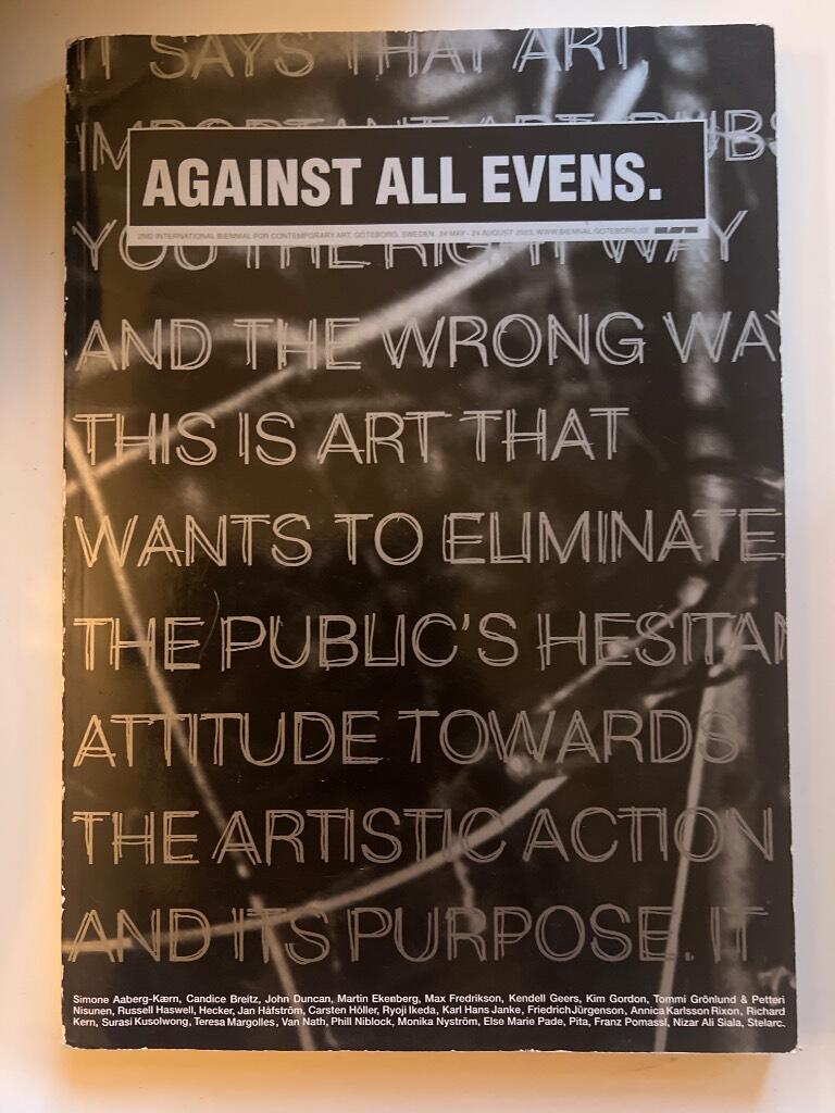 Against all evens : 2nd international biennial for contemporary art, Göteborg, Sweden, 2003 : [Göteborgs internationella konstbiennal 24 maj-24 augusti 2003]