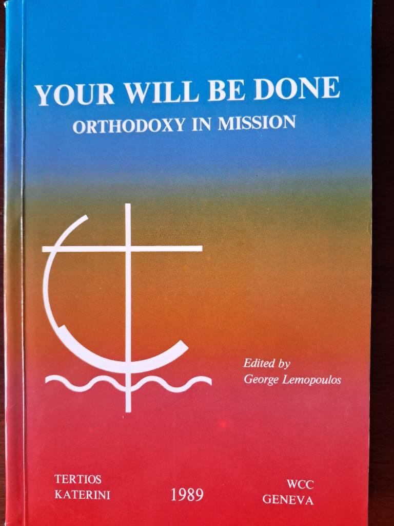 Your will be done - Orthodoxy in mission : CWME consultation of Eastern Orthodox and Oriental Orthodox Churches, Neapolis, Greece, April 16-24, 1988