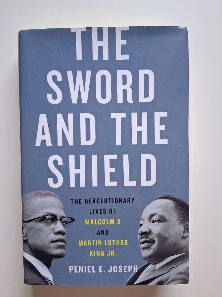 The sword and the shield - the revolutionary lives of Malcolm X and Martin Luther King Jr