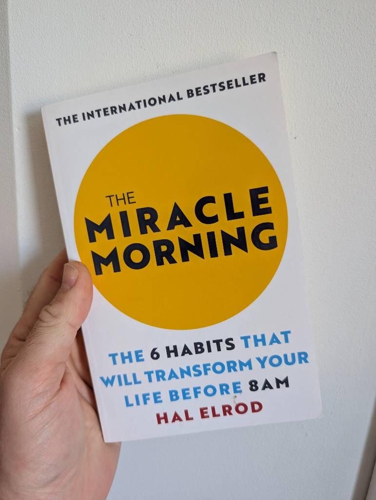 The miracle morning - the 6 habits that will transform your life before 8 AM
