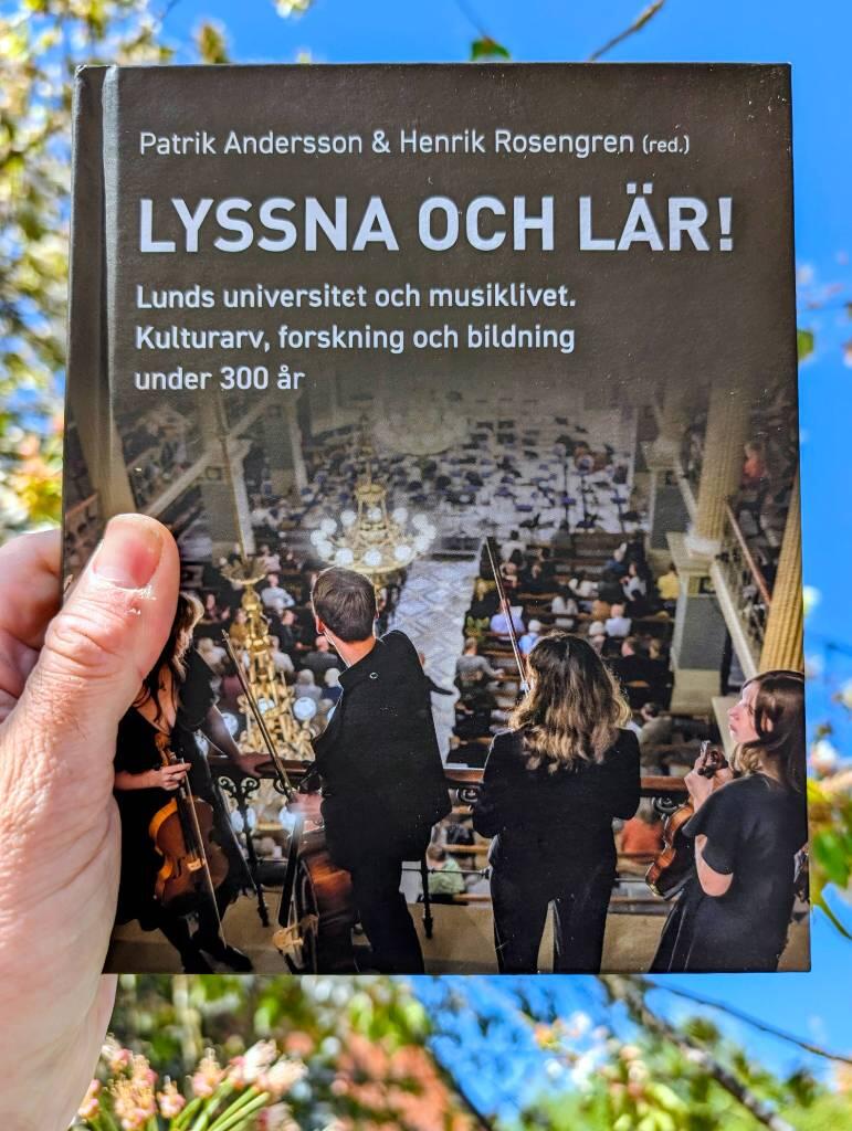 Lyssna och l&auml;r! - Lunds universitet och musiklivet. Kulturarv, forskning och bildning under 300 &aring;r