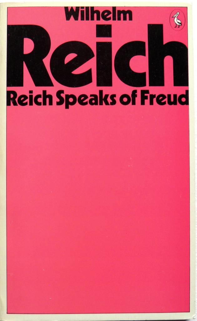 Reich speaks of Freud : Wilhelm Reich discusses his work and his relationship with Sigmund Freud