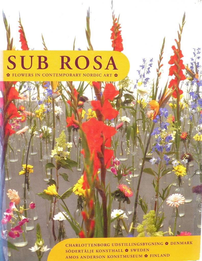 Sub Rosa : flowers in contemporary Nordic art : Kaja Sjetne Bakke