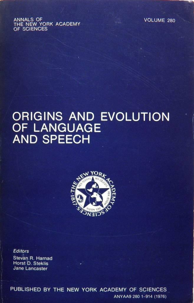 Origins and evolution of language and speech - [a conference ... held by the New York Academy of Sciences on September 22, 23, 24, and 25, 1975]