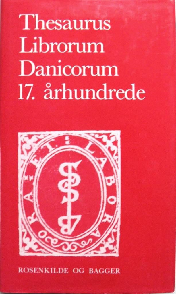 Thesaurus librorum Danicorum 17. &aring;rhundrede - den l&aelig;rde tid