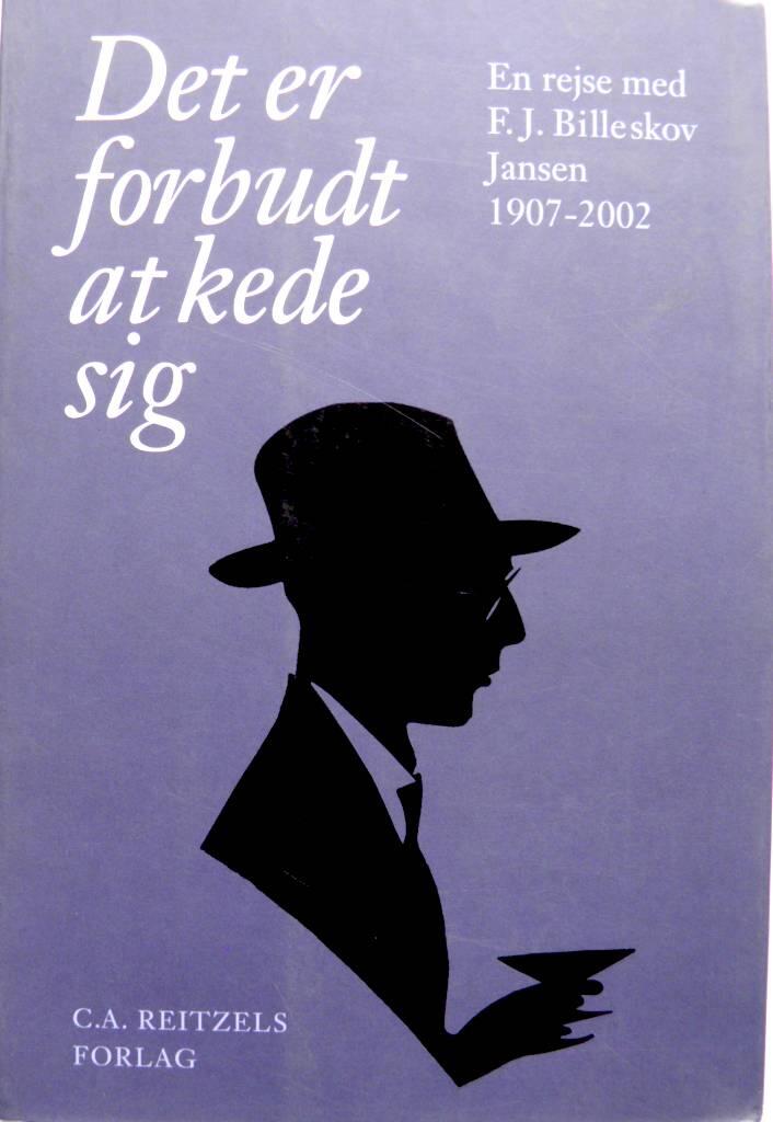 Det er forbudt at kede sig - en rejse med F.J. Billeskov Jansen 1907-2002
